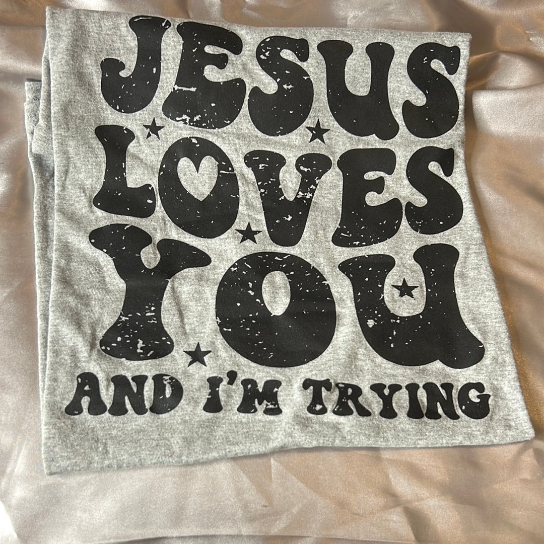 Jesus Loves You and I’m Trying- Size XL