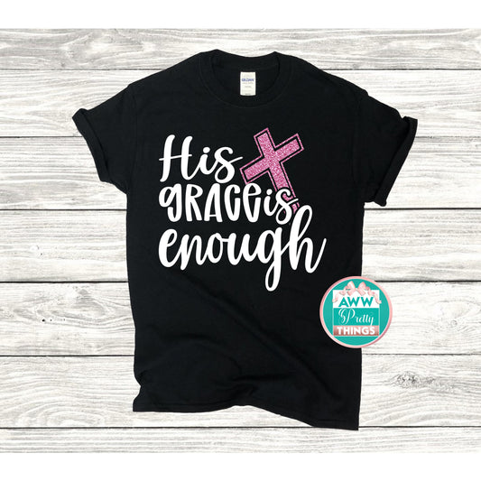 His Grace Is Enough Shirt