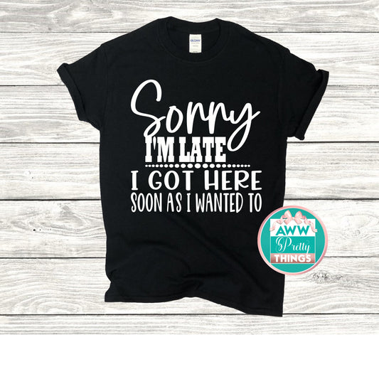 Sorry I'm Late Shirt