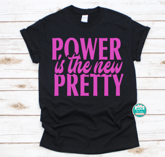 Power Is The New Pretty Shirt