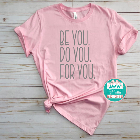Be You Do You For You  Shirt