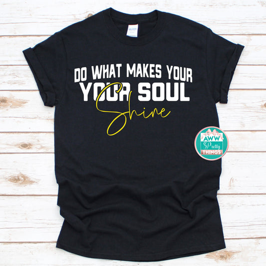 Do What Makes Your Soul Shine Shirt