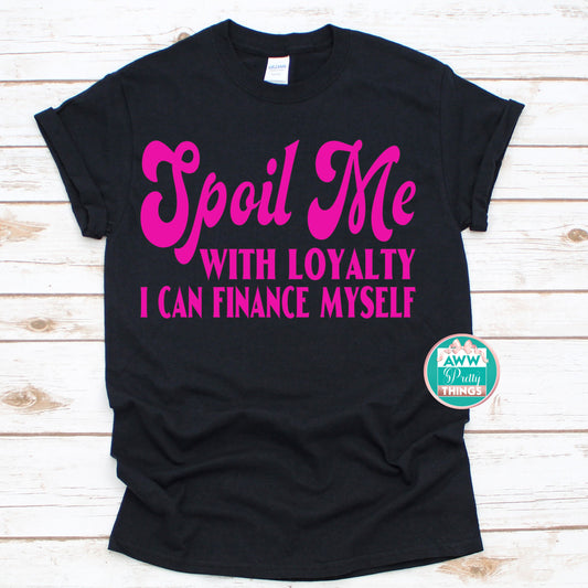 Spoil Me With Loyalty Shirt