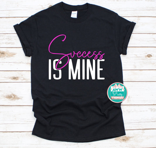 Success Is Mine Shirt