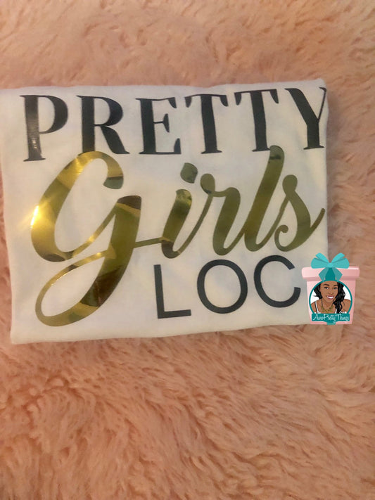 Pretty Girls Loc Shirt