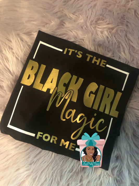It's The Black Girl Magic for Me Shirt