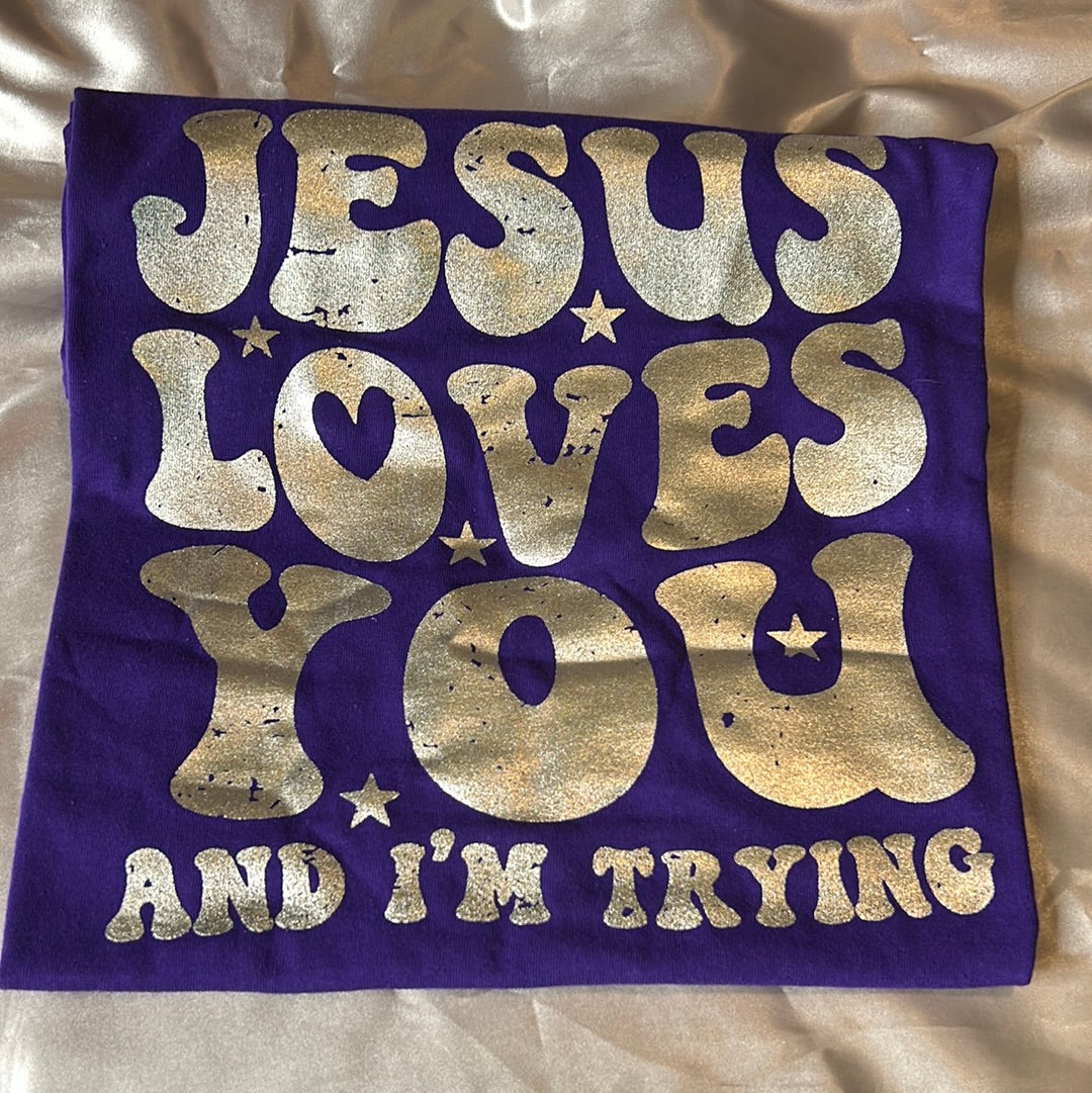 Jesus Loves You and I’m Trying- Size XL