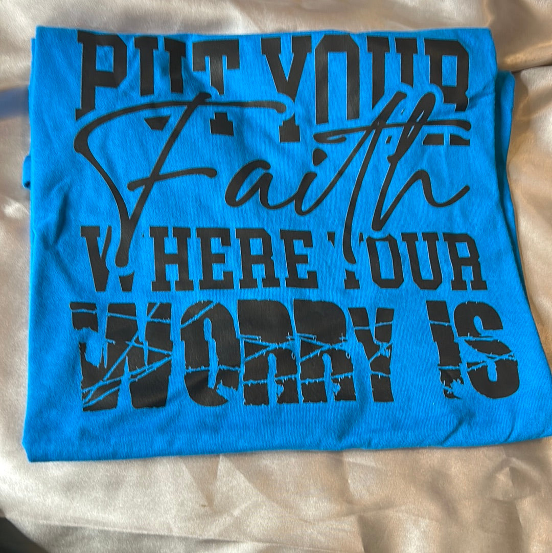 Put Your Faith Where Your Worry Is - Size  XL
