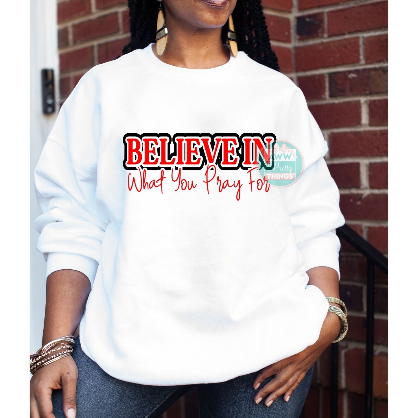Believe In What You Pray For Shirt