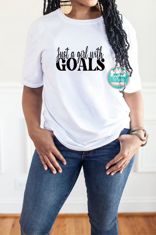 Just a girl with Goals Shirt
