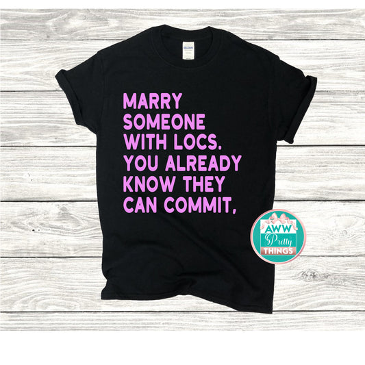 Marry Someone With Locs Shirt