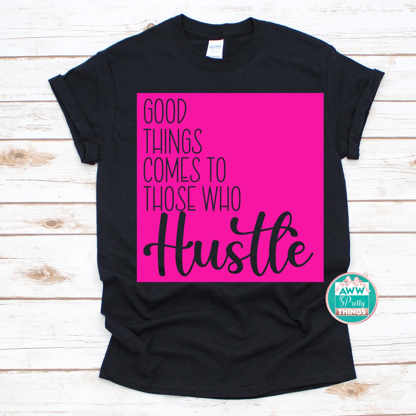 Good Things Come To Those Who Hustle  Shirt