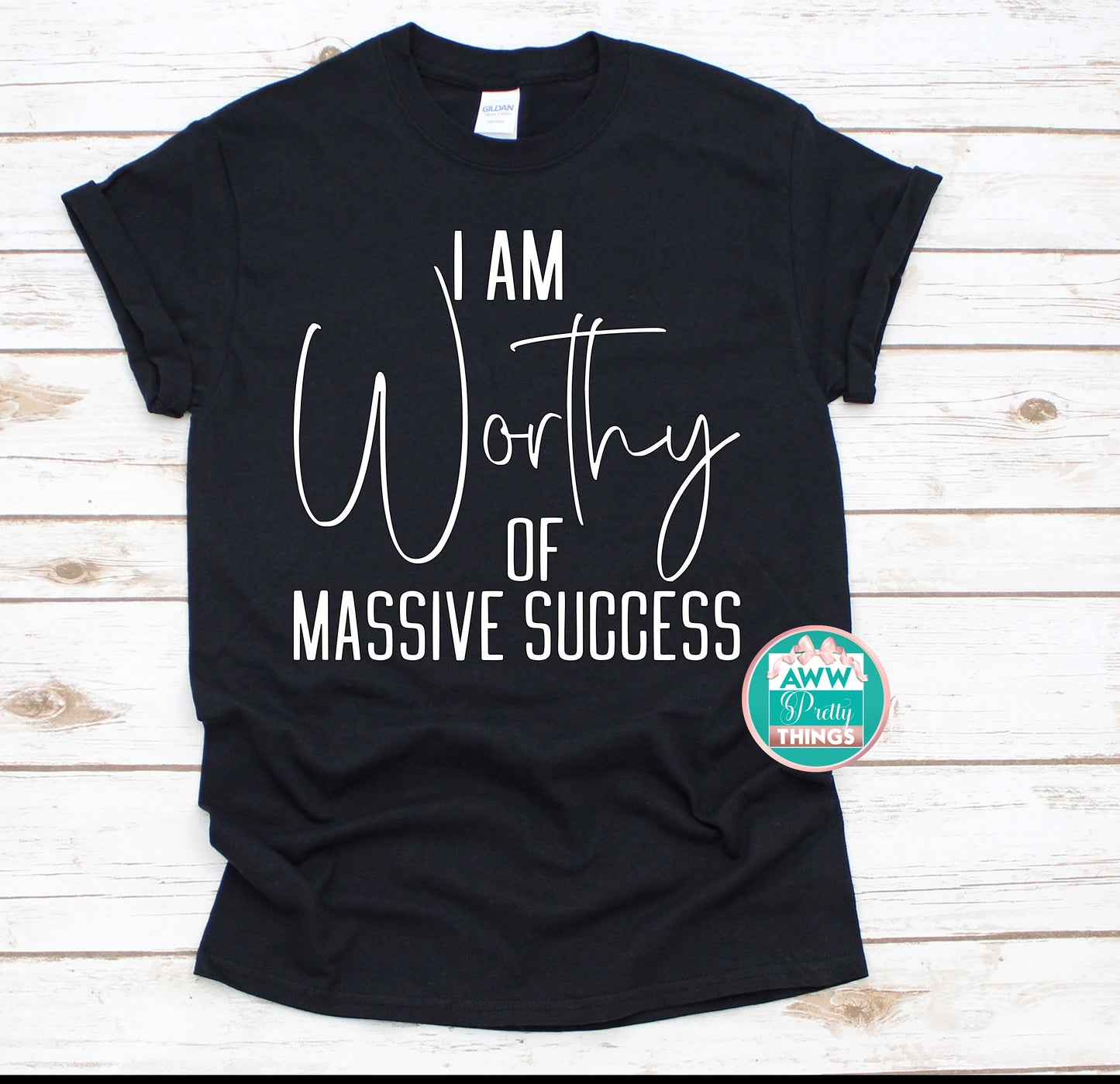 I Am Worthy Of Massive Success Shirt