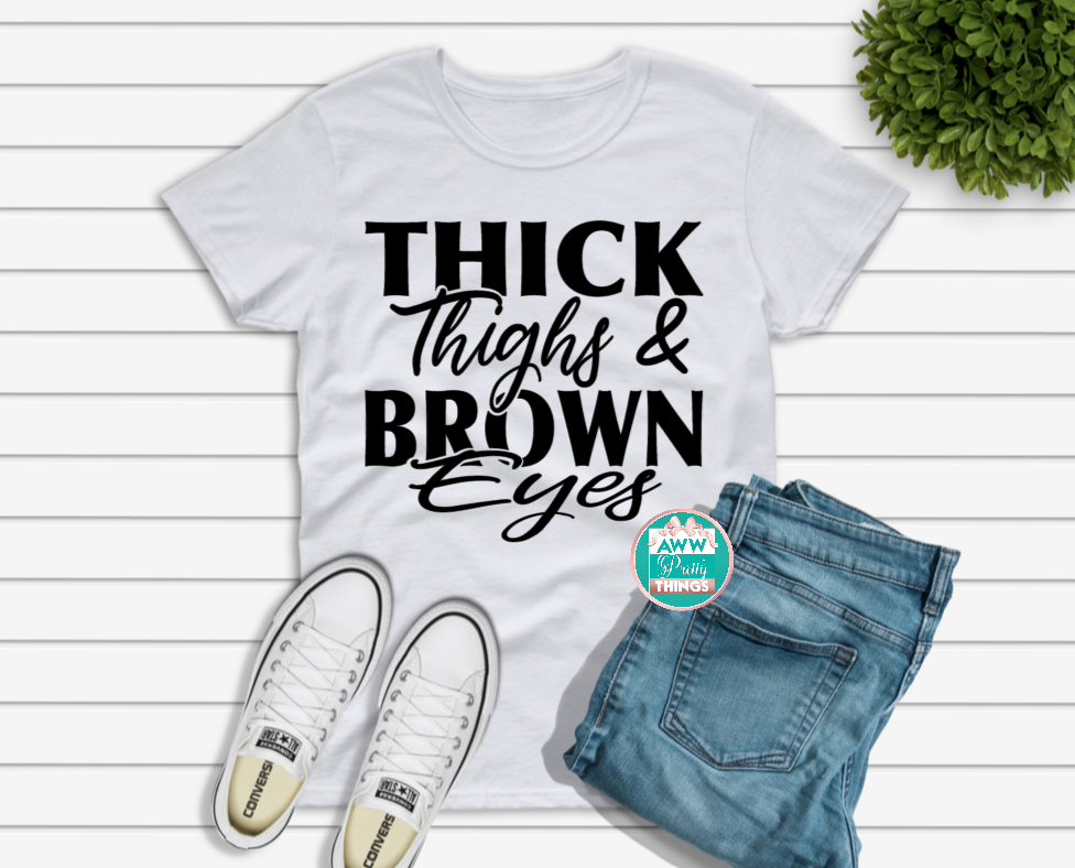 Thick Thighs & Brown Eyes Shirt
