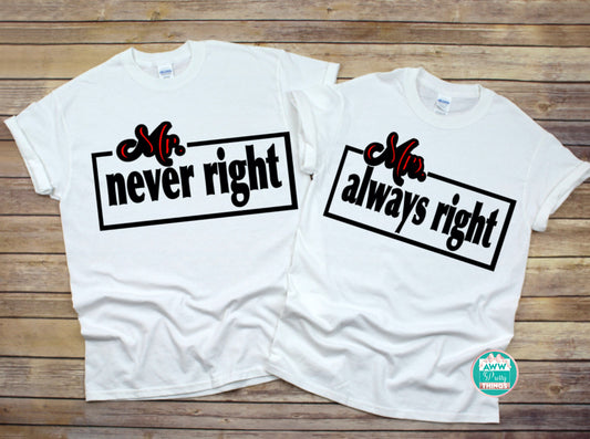 Mr. Never Right Mrs. Always Right Couples Shirts