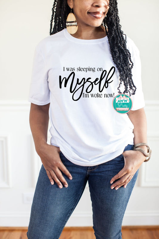 I Was Sleep On Myself I'm Woke Now Shirt