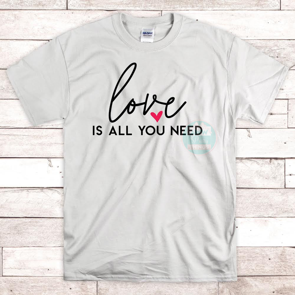 Love Is All You Need Shirt