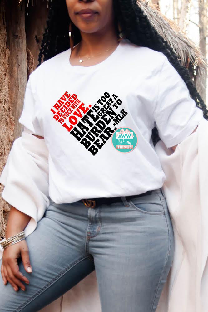 I Have Decided to Stick With Love Shirt