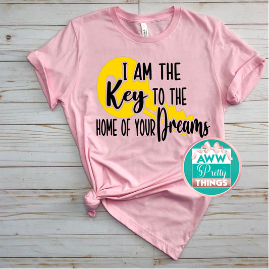 I Am The Key To The House Of Your Dreams Shirt